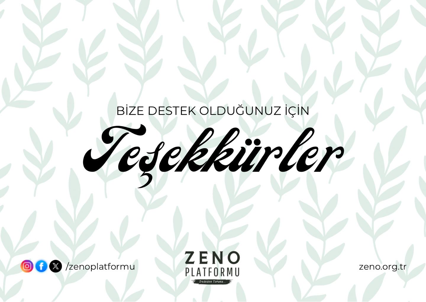 Zeno Platformu olarak düzenlediğimiz etkinliğimizin gerçekleşmesinde kıymetli katkı ve destekleriyle yanımızda olan kurum ve kişilere en içten teşekkürlerimizi sunuyoruz.